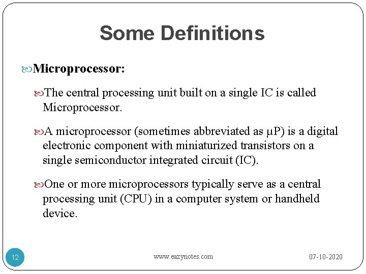 Some Definitions Microprocessor: The central processing unit built on a single IC is called