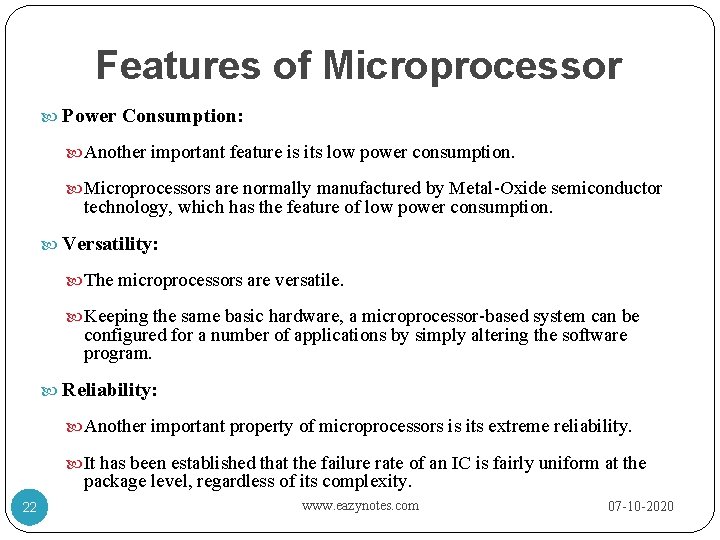 Features of Microprocessor Power Consumption: Another important feature is its low power consumption. Microprocessors