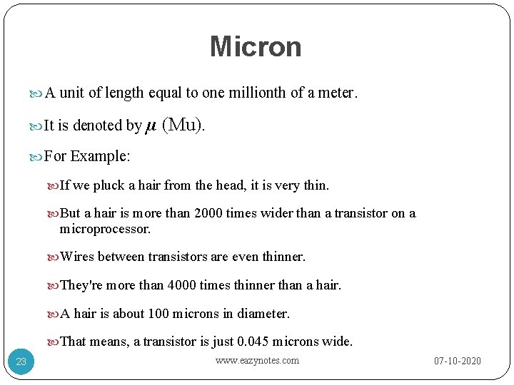 Micron A unit of length equal to one millionth of a meter. It is