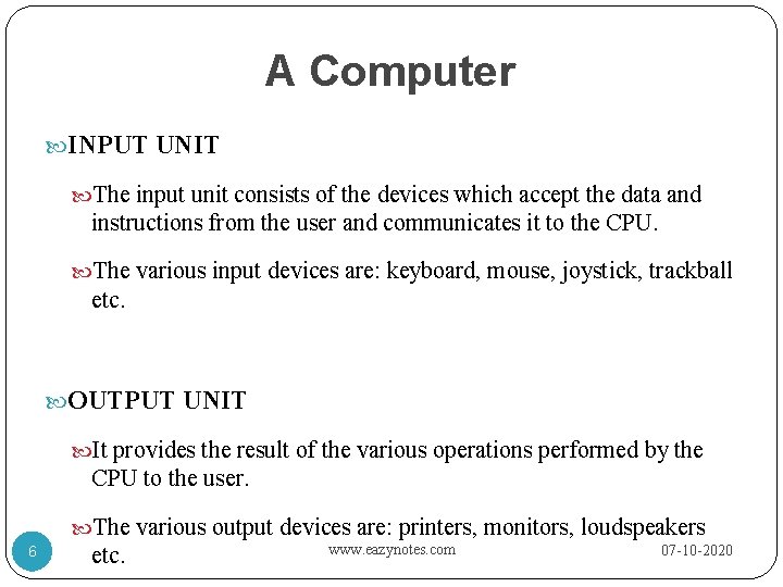 A Computer INPUT UNIT The input unit consists of the devices which accept the