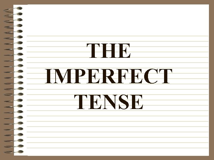 THE IMPERFECT TENSE 