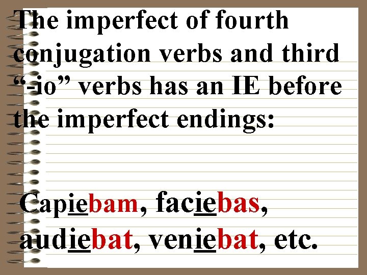 The imperfect of fourth conjugation verbs and third “-io” verbs has an IE before