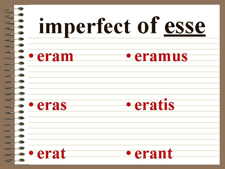 imperfect of esse • eramus • eratis • erat • erant 