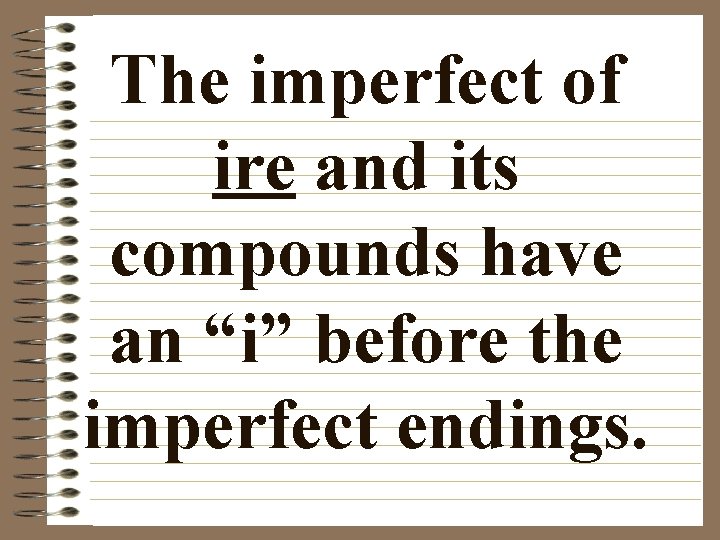 The imperfect of ire and its compounds have an “i” before the imperfect endings.