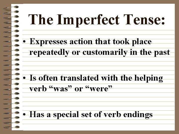 The Imperfect Tense: • Expresses action that took place repeatedly or customarily in the