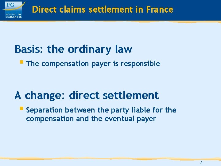 Direct claims settlement in France Basis: the ordinary law § The compensation payer is