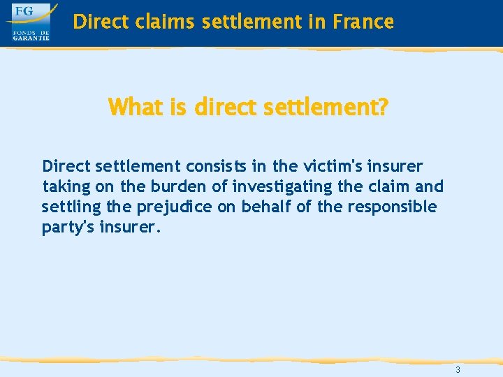 Direct claims settlement in France What is direct settlement? Direct settlement consists in the