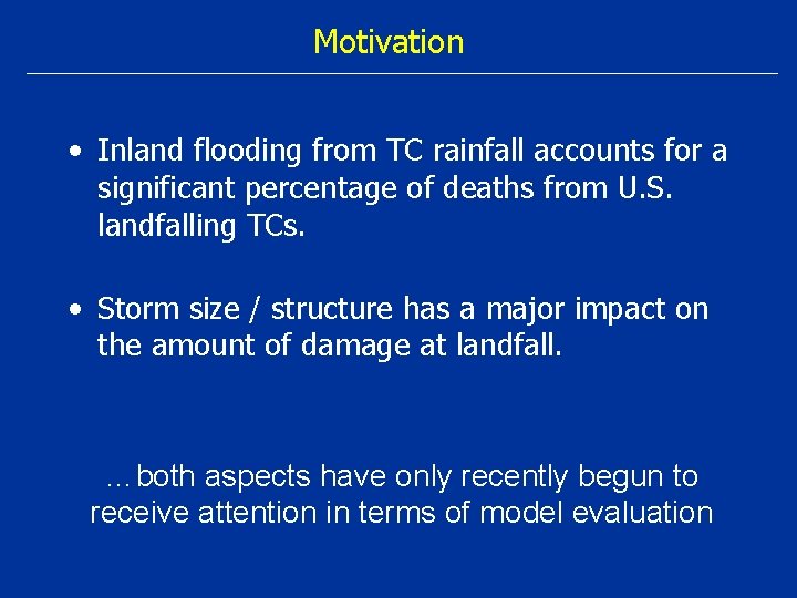 Motivation • Inland flooding from TC rainfall accounts for a significant percentage of deaths