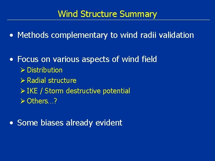 Wind Structure Summary • Methods complementary to wind radii validation • Focus on various
