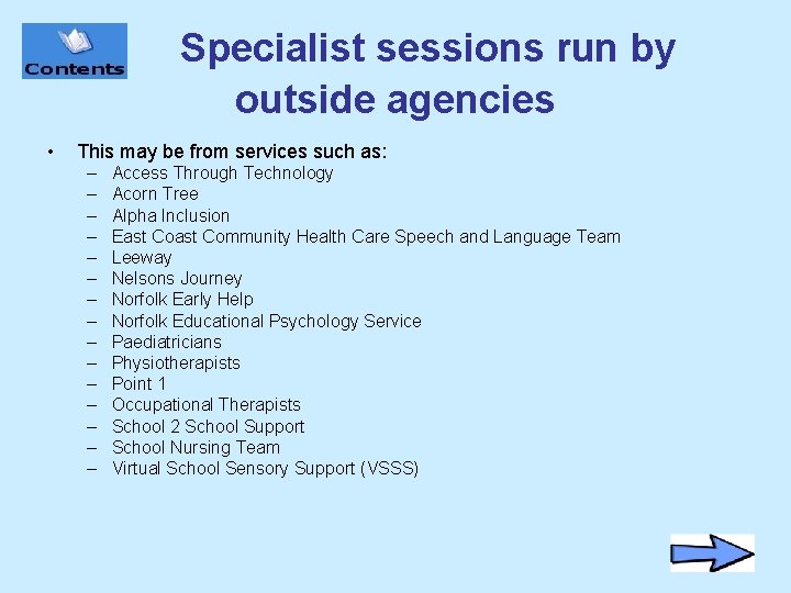 Specialist sessions run by outside agencies • This may be from services such as: