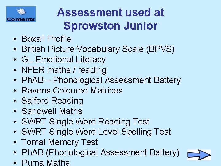 Assessment used at Sprowston Junior • • • • Boxall Profile British Picture Vocabulary