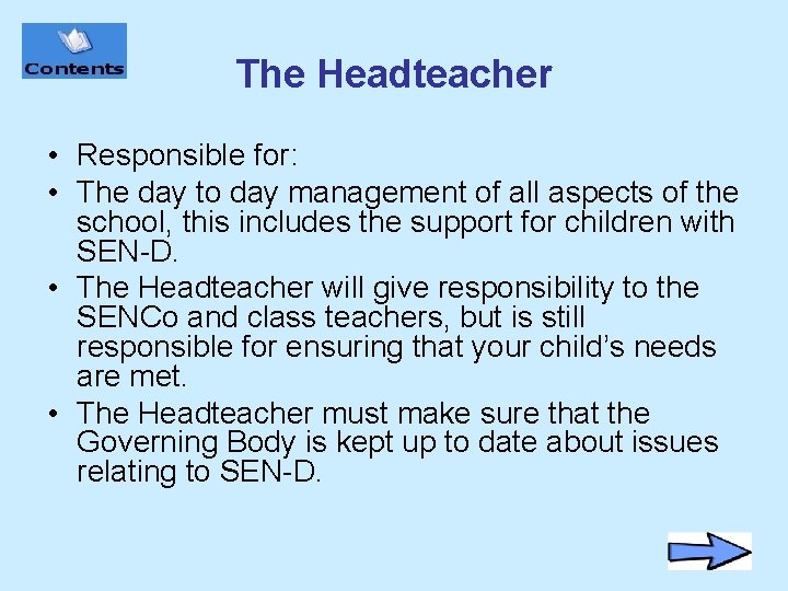 The Headteacher • Responsible for: • The day to day management of all aspects