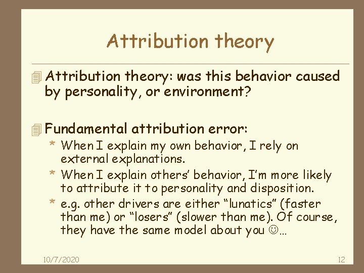 Attribution theory 4 Attribution theory: was this behavior caused by personality, or environment? 4