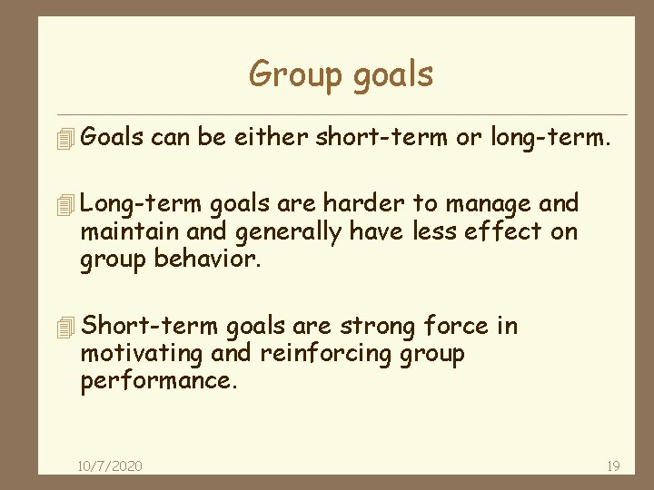 Group goals 4 Goals can be either short-term or long-term. 4 Long-term goals are