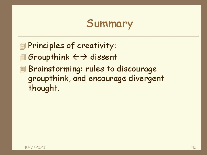Summary 4 Principles of creativity: 4 Groupthink dissent 4 Brainstorming: rules to discourage groupthink,
