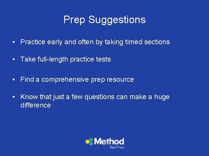 Prep Suggestions • Practice early and often by taking timed sections • Take full-length