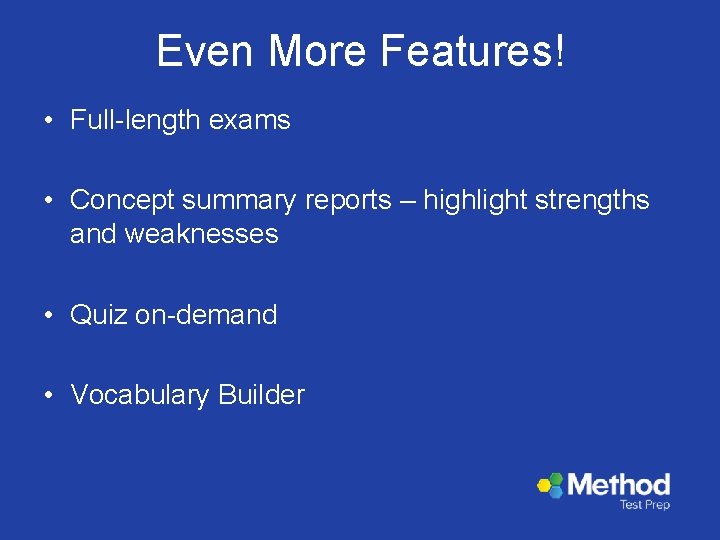 Even More Features! • Full-length exams • Concept summary reports – highlight strengths and