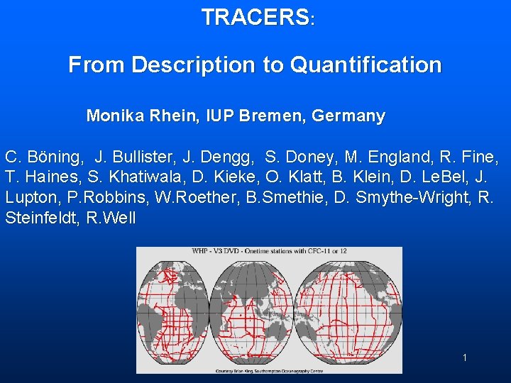 TRACERS: From Description to Quantification Monika Rhein, IUP Bremen, Germany C. Böning, J. Bullister,