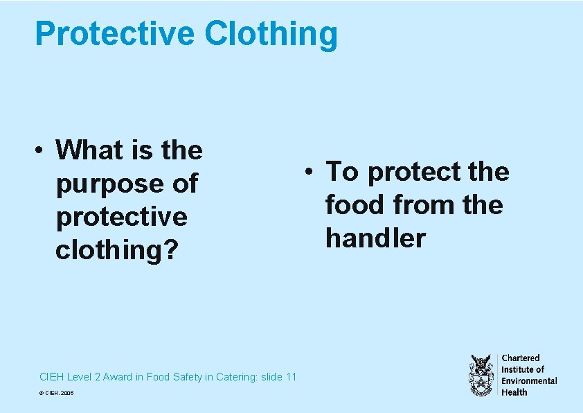 Protective Clothing • What is the purpose of protective clothing? CIEH Level 2 Award