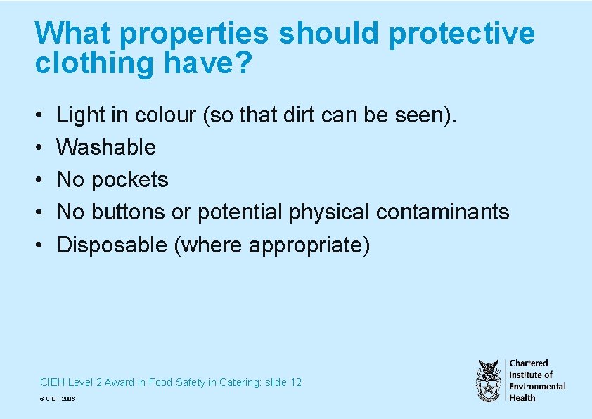 What properties should protective clothing have? • • • Light in colour (so that