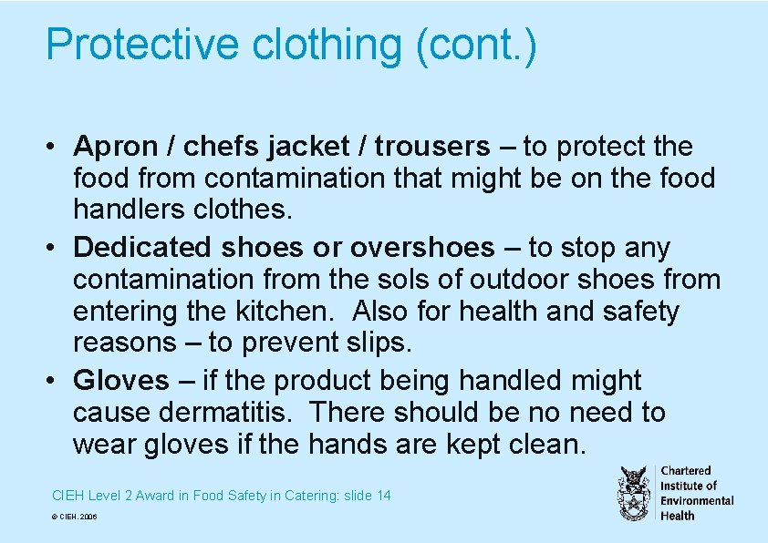 Protective clothing (cont. ) • Apron / chefs jacket / trousers – to protect