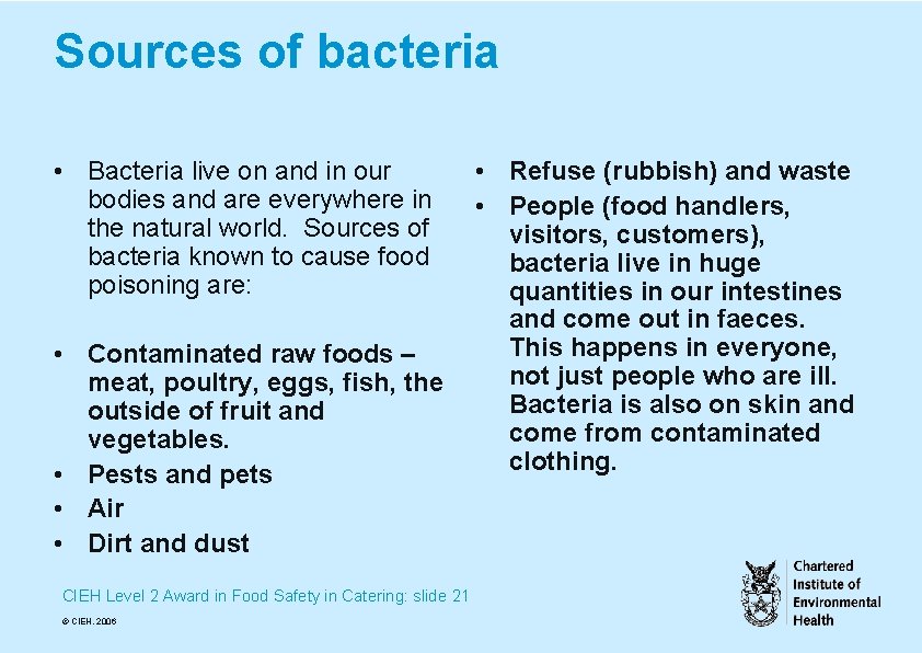 Sources of bacteria • Bacteria live on and in our bodies and are everywhere