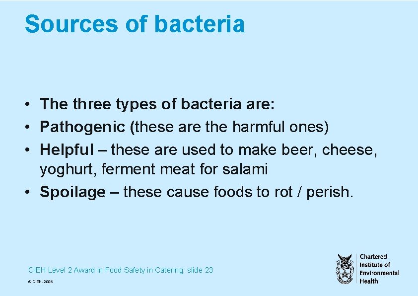 Sources of bacteria • The three types of bacteria are: • Pathogenic (these are