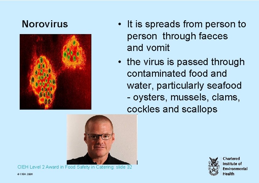 Norovirus • It is spreads from person to person through faeces and vomit •