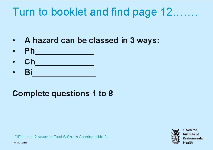 Turn to booklet and find page 12……. • • A hazard can be classed