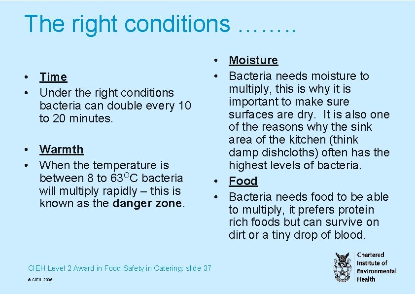 The right conditions ……. . • Time • Under the right conditions bacteria can