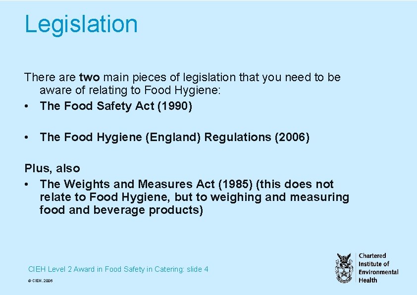 Legislation There are two main pieces of legislation that you need to be aware