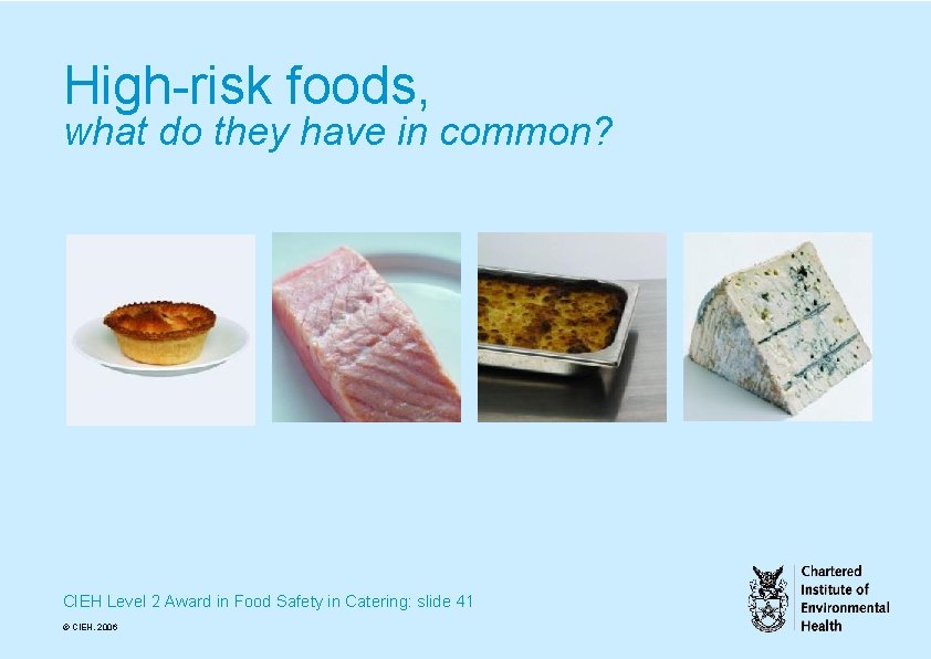 High-risk foods, what do they have in common? CIEH Level 2 Award in Food