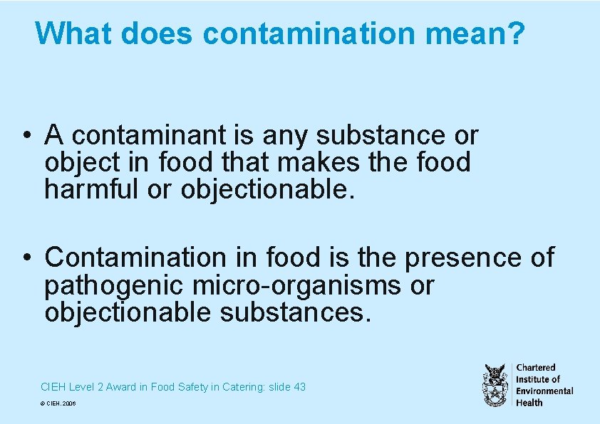 What does contamination mean? • A contaminant is any substance or object in food