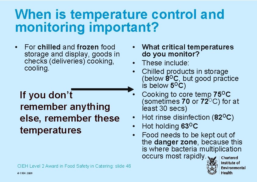 When is temperature control and monitoring important? • For chilled and frozen food storage
