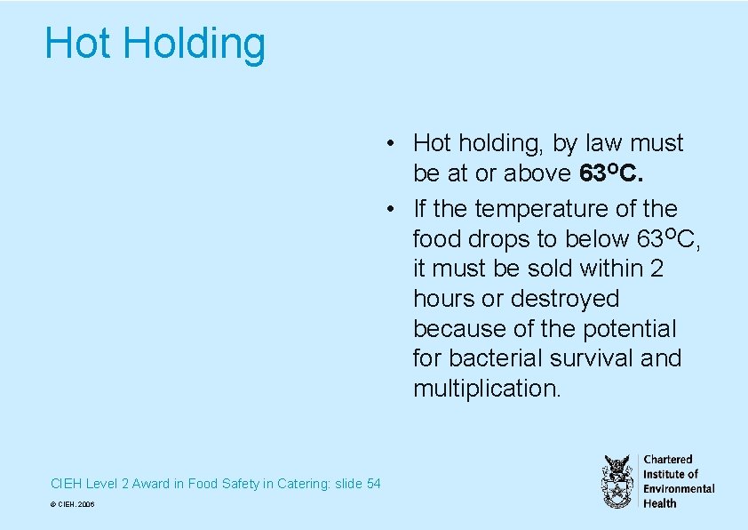 Hot Holding • Hot holding, by law must be at or above 63 OC.