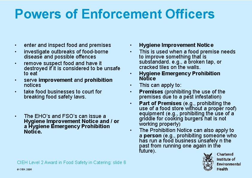 Powers of Enforcement Officers • • • enter and inspect food and premises investigate