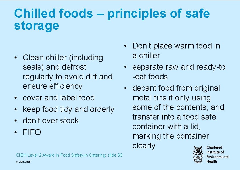 Chilled foods – principles of safe storage • Clean chiller (including seals) and defrost