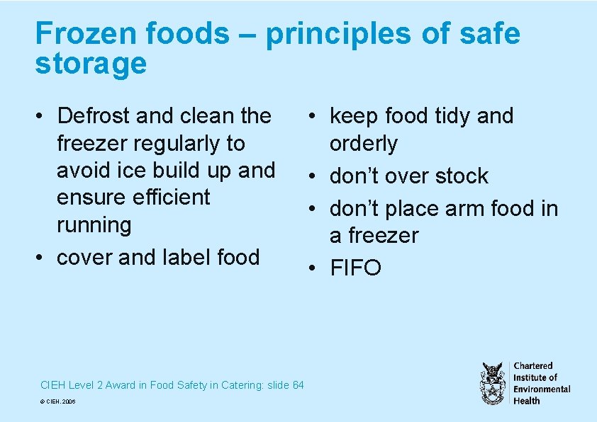 Frozen foods – principles of safe storage • Defrost and clean the freezer regularly