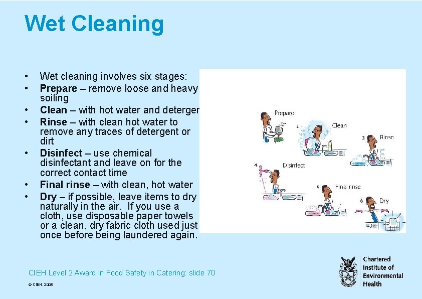 Wet Cleaning • • Wet cleaning involves six stages: Prepare – remove loose and
