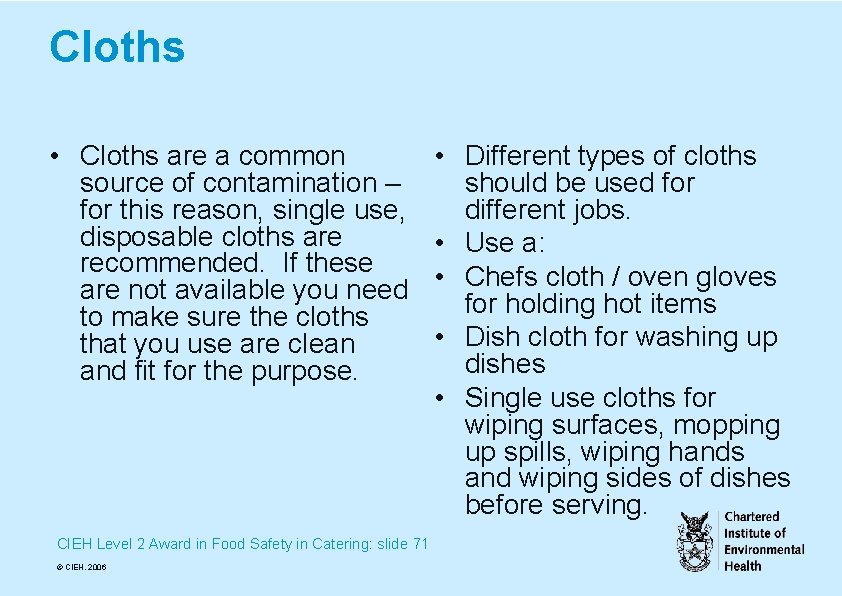 Cloths • Cloths are a common source of contamination – for this reason, single