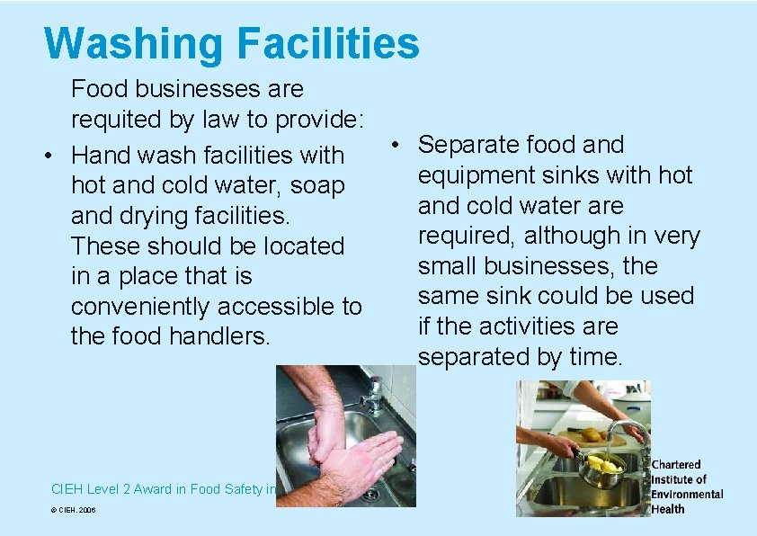 Washing Facilities Food businesses are requited by law to provide: • Hand wash facilities