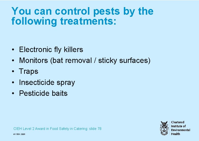 You can control pests by the following treatments: • • • Electronic fly killers