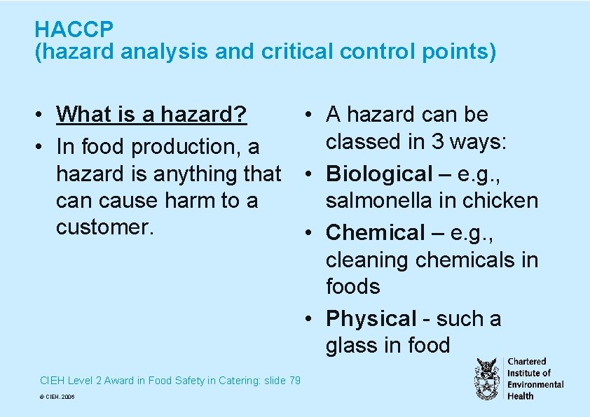 HACCP (hazard analysis and critical control points) • What is a hazard? • A