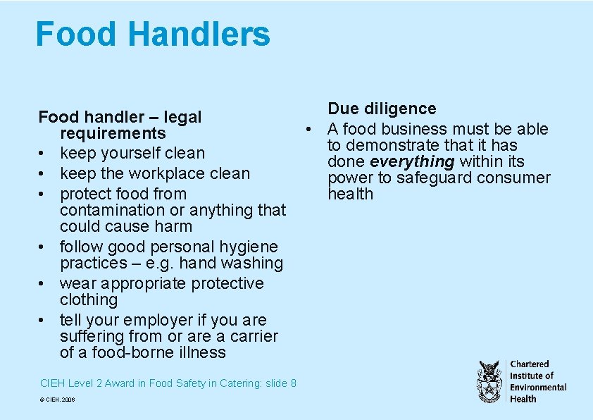 Food Handlers Food handler – legal requirements • keep yourself clean • keep the