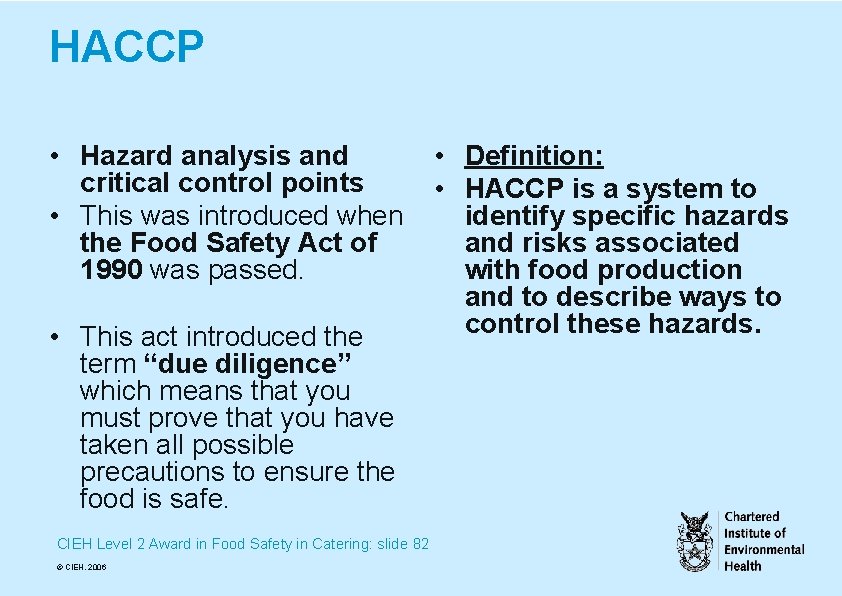 HACCP • Hazard analysis and critical control points • This was introduced when the