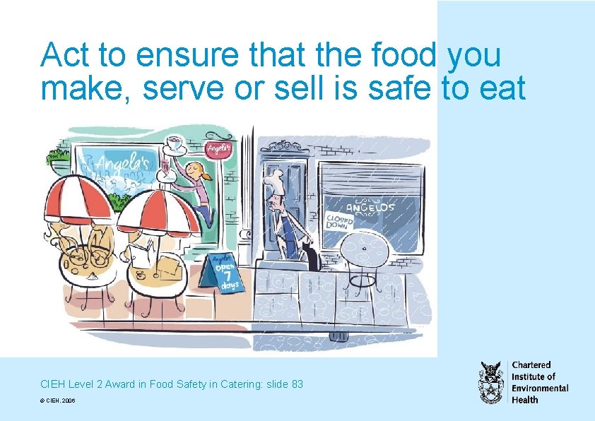 Act to ensure that the food you make, serve or sell is safe to