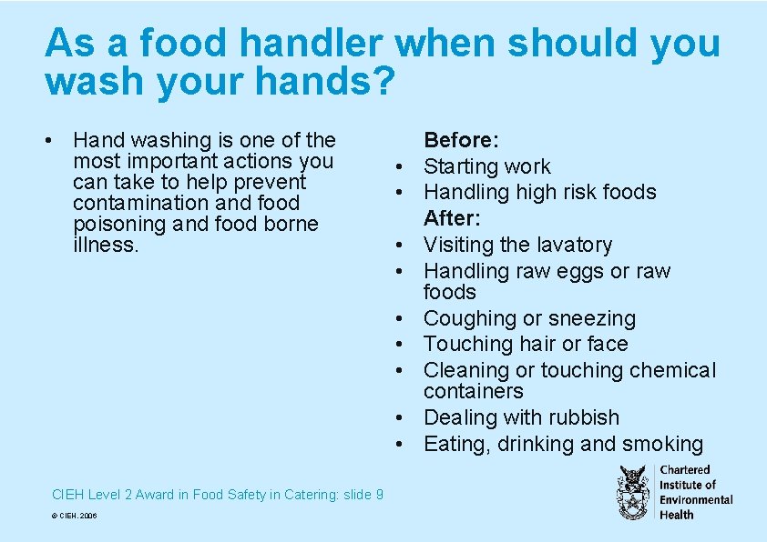 As a food handler when should you wash your hands? • Hand washing is
