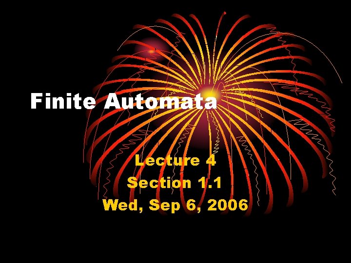 Finite Automata Lecture 4 Section 1. 1 Wed, Sep 6, 2006 