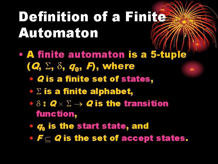 Definition of a Finite Automaton • A finite automaton is a 5 -tuple (Q,