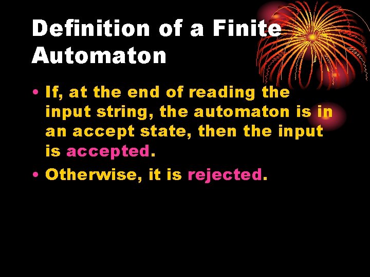 Definition of a Finite Automaton • If, at the end of reading the input